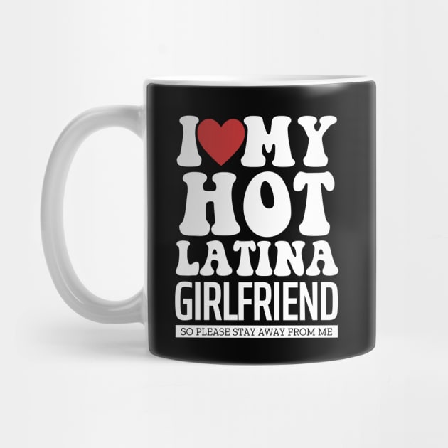 I Love My Hot Latina Girlfriend Valentine Day Gifts For Boyfriend by TheMjProduction